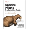 Apache Polaris: The Definitive Guide: Enriching Apache Iceberg Data Lakehouses with an Open Source Catalog