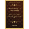 Color Psychology and Color Therapy: A Factual Study of the Influence of Color on Human Life