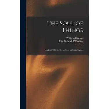 The Soul of Things: or, Psychometric Researches and Discoveries