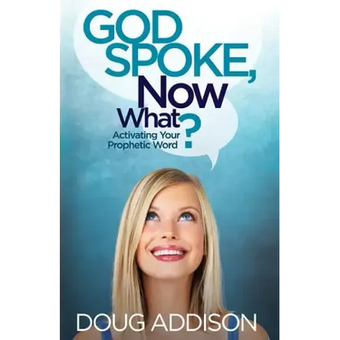 God Spoke, Now What?: Activating Your Prophetic Word