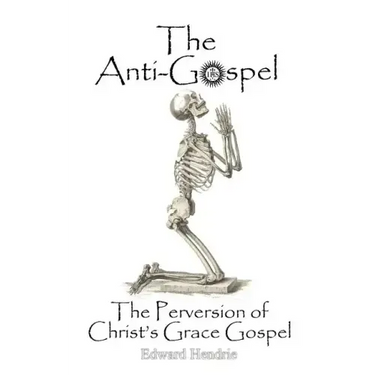 The Anti-Gospel: The Perversion of Christ's Grace Gospel