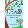 A Life Shared: Meaningful Conversations with Our Kids