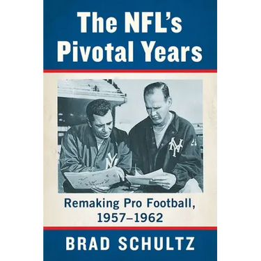 The Nfl's Pivotal Years: Remaking Pro Football, 1957-1962