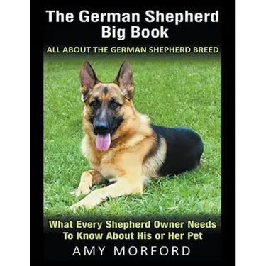 The German Shepherd Big Book: All About the German Shepherd Breed (Large Print): What Every Shepherd Owner Needs to Know About His or Her Pet
