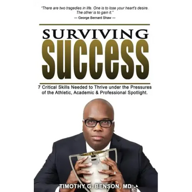 Surviving Success: 7 Critical Skills Needed To Thrive Under The Pressures of The Athletic, Academic, and Professional Spotlight