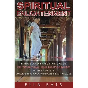 Meditaion: Spiritual Enlightenment: A Simple And Effective Guide To Spiritual Enlightenment With Third Eye Awakening And Kundalini Techniques