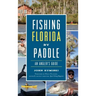 Fishing Florida by Paddle: An Angler's Guide