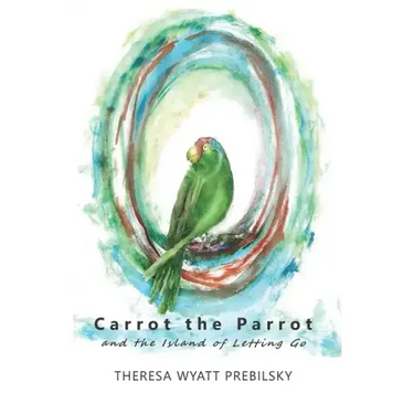Carrot the Parrot: and the Island of Letting Go