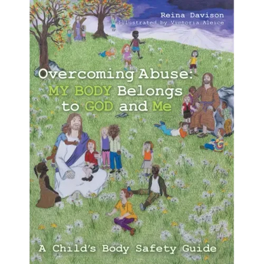 Overcoming Abuse: My Body Belongs to God and Me: A Child's Body Safety Guide