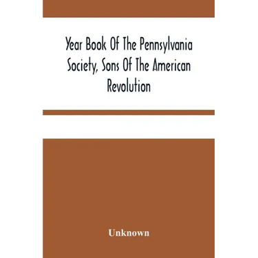 Year Book Of The Pennsylvania Society, Sons Of The American Revolution