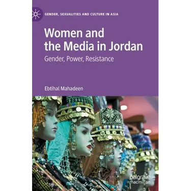Women and the Media in Jordan: Gender, Power, Resistance