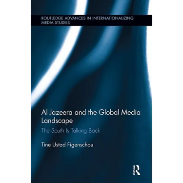 Al Jazeera and the Global Media Landscape: The South is Talking Back