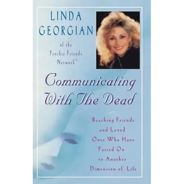 Communicating with the Dead: Reaching Friends and Loved Ones Who Have Passed on to Another Dimension of Life