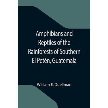 Amphibians and Reptiles of the Rainforests of Southern El Petén, Guatemala
