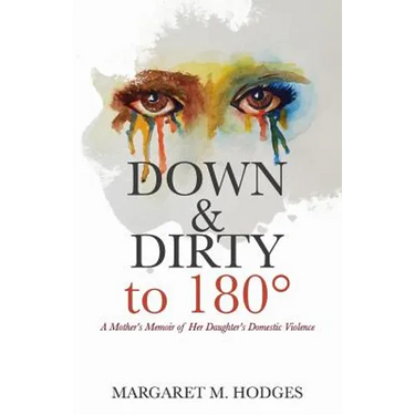 Down & Dirty to 180°: A Mother's Memoir of Her Daughter's Domestic Violence