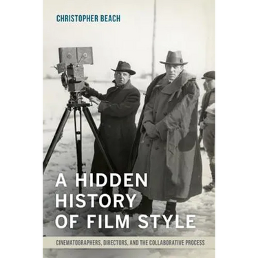 A Hidden History of Film Style: Cinematographers, Directors, and the Collaborative Process
