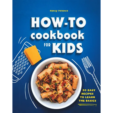 How-To Cookbook for Kids: 50 Easy Recipes to Learn the Basics