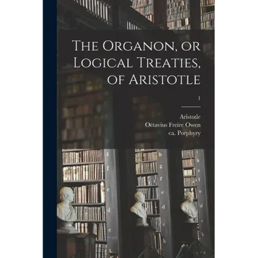 The Organon, or Logical Treaties, of Aristotle; 1
