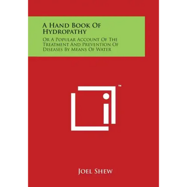 A Hand Book of Hydropathy: Or a Popular Account of the Treatment and Prevention of Diseases by Means of Water
