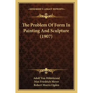 The Problem Of Form In Painting And Sculpture (1907)
