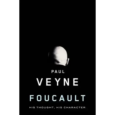 Foucault: His Thought, His Character