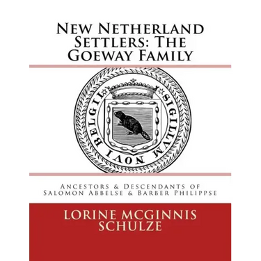 New Netherland Settlers: The Goeway Family: Ancestors & Descendants of Salomon Abbelse & Barber Philippse