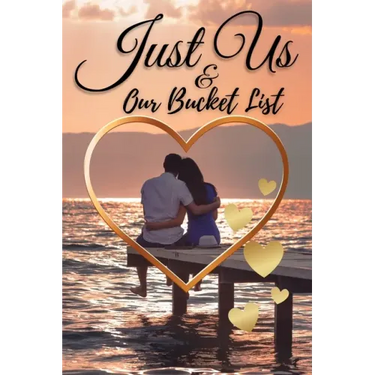 Just Us & Our Bucket List: A Creative and Inspirational Book with 50 Engaging Dating Ideas and Adventures for Couples