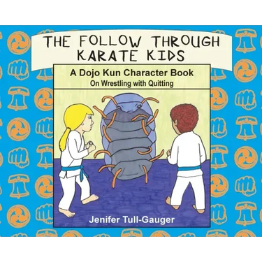 The Follow Through Karate Kids: A Dojo Kun Character Book On Wrestling with Quitting