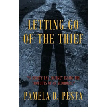 Letting Go of the Thief: "A Ninety Day Journey Inside the Thoughts of an Alcoholic."