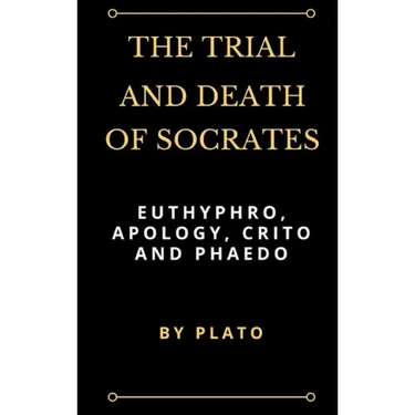 The Trial and Death of Socrates: Euthyphro, Apology, Crito and Phaedo