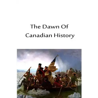 The Dawn Of Canadian History
