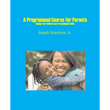 A Programmed Course for Parents: Helping Your Children Learn Psychological Skills