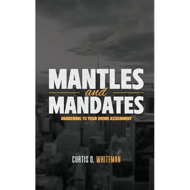 Mantles and Mandates: Awakening to your Divine Assignment