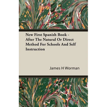 New First Spanish Book - After The Natural Or Direct Method For Schools And Self Instruction