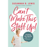 Can't Make This Stuff Up!: Finding the Upside to Life's Downs