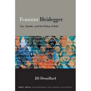 Feminist Heidegger: Sex, Gender, and the Politics of Birth