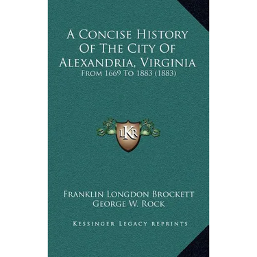 A Concise History Of The City Of Alexandria, Virginia: From 1669 To 1883 (1883)