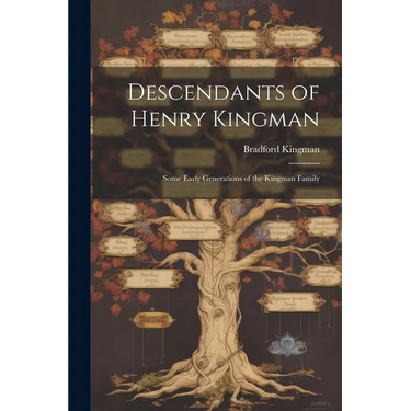 Descendants of Henry Kingman: Some Early Generations of the Kingman Family