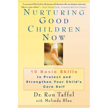 Nurturing Good Children Now: 10 Basic Skills to Protect and Strengthen Your Child's Core Self