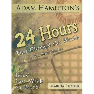 24 Hours That Changed the World for Older Children: Jesus' Last Week on Earth