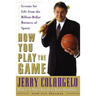 How You Play the Game: Lessons for Life from the Billion-Dollar Business of Sports