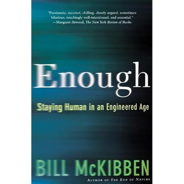 Enough: Staying Human in an Engineered Age