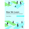 How We Learn: Learning and Non-Learning in School and Beyond