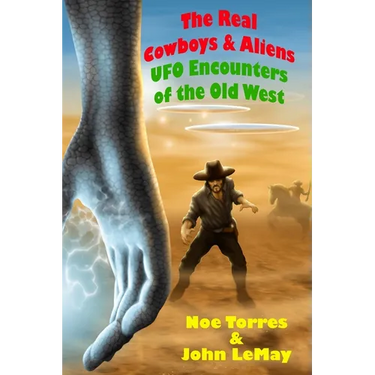 The Real Cowboys & Aliens, 2nd Edition: UFO Encounters of the Old West