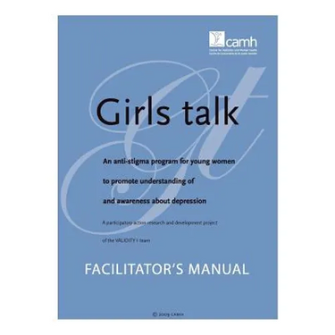 Girls Talk: An Anti-Stigma Program for Young Women to Promote Understanding of and Awareness about Depression: Facilitator's Manua