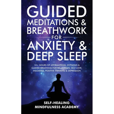 Guided Meditations & Breathwork For Anxiety & Deep Sleep: 10+ Hours Of Affirmations, Hypnosis & Guided Breathing For Relaxation, Self-Love, Insomnia,
