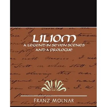 Liliom a Legend in Seven Scenes and a Prologue
