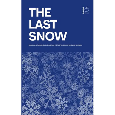 The Last Snow: Bilingual German-English Christmas Stories for German Language Learners