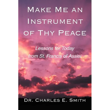 Make Me an Instrument of Thy Peace: Lessons for Today from St. Francis of Assisi
