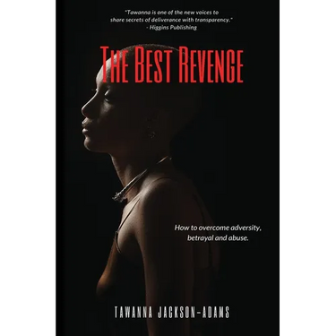 The Best Revenge: How to Overcome Betrayal, Adversity and Abuse